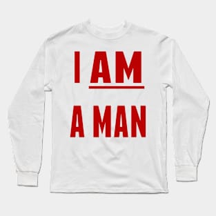 I AM A MAN Long Sleeve T-Shirt